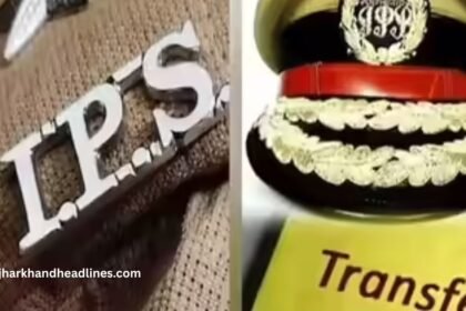 Jharkhand IPS Transfer and Posting 2025 Officers List
